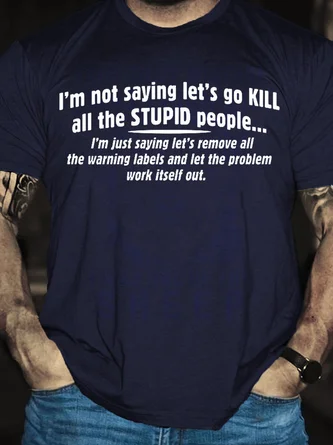 Not Saying Kill Stupid People Remove The Warning Labels The Problem Work Itself Out Casual Short Sleeve T-Shirt