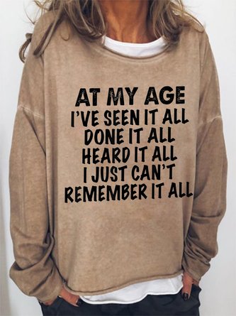 Women Funny At My Age I've Seen It All Done It All Heard It All Sweatshirt