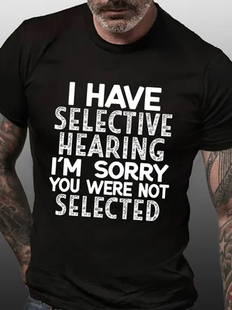 Men Funny I Have Selective Hearing I'm Sorry You Were Not Selected Casual Text Letters Crew Neck T-Shirt