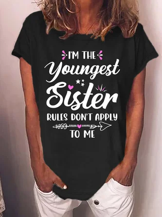Women’s I’m The Youngest Sister Rules Don’t Apply To Me Casual Crew Neck T-Shirt