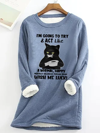 Cat Im Going To Try And Act Like A Normal Happy Mentally Balanced Cat Casual Fluff Fleece Fabric Sweatshirt