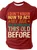 I Don't Know How To Act My Age I've Never Been This Old Before Cotton T-shirt