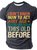 I Don't Know How To Act My Age I've Never Been This Old Before Cotton T-shirt