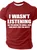I Wasn't Listening So I'm Going To Smile Nod And Hope For The Best Cotton T-shirt