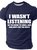 I Wasn't Listening So I'm Going To Smile Nod And Hope For The Best Cotton T-shirt
