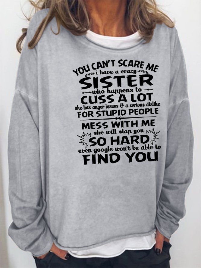 You cant scare me I have a crazy sister Sweatshirt