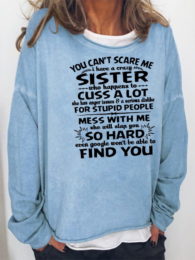 You cant scare me I have a crazy sister Sweatshirt