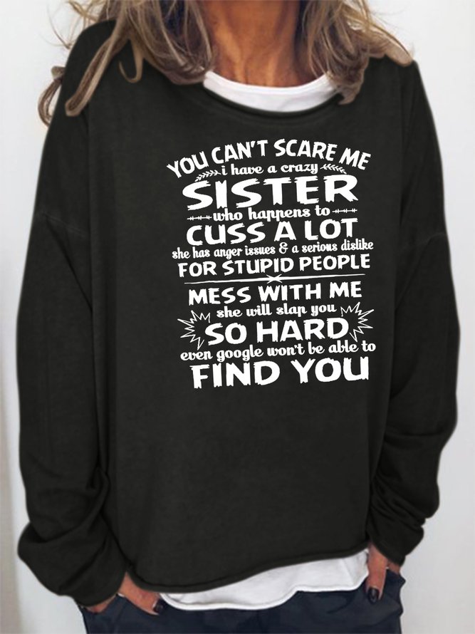 You cant scare me I have a crazy sister Sweatshirt