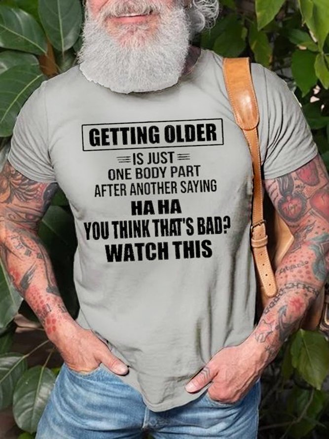 Men's Getting Older Is Just One Body Part After Another Saying Haha You Think That's Bad Watch This Tee