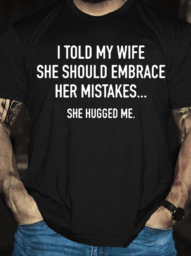 I Told My Wife To Embrace Her Mistakes She Hugged Me Short Sleeve T-Shirt
