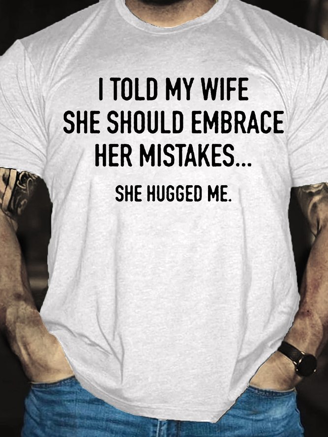 I Told My Wife To Embrace Her Mistakes She Hugged Me Short Sleeve T-Shirt