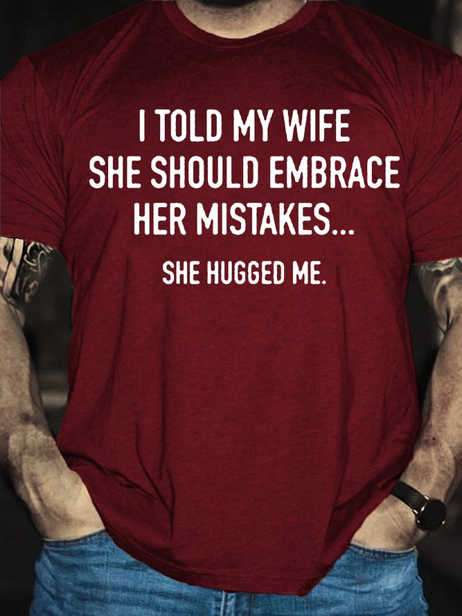 I Told My Wife To Embrace Her Mistakes She Hugged Me Short Sleeve T-Shirt