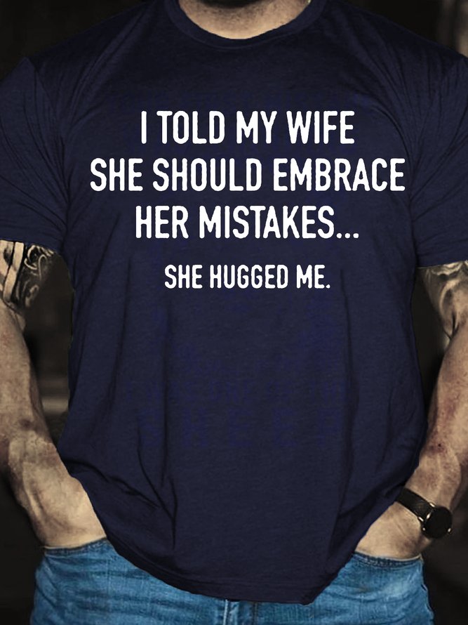 I Told My Wife To Embrace Her Mistakes She Hugged Me Short Sleeve T-Shirt