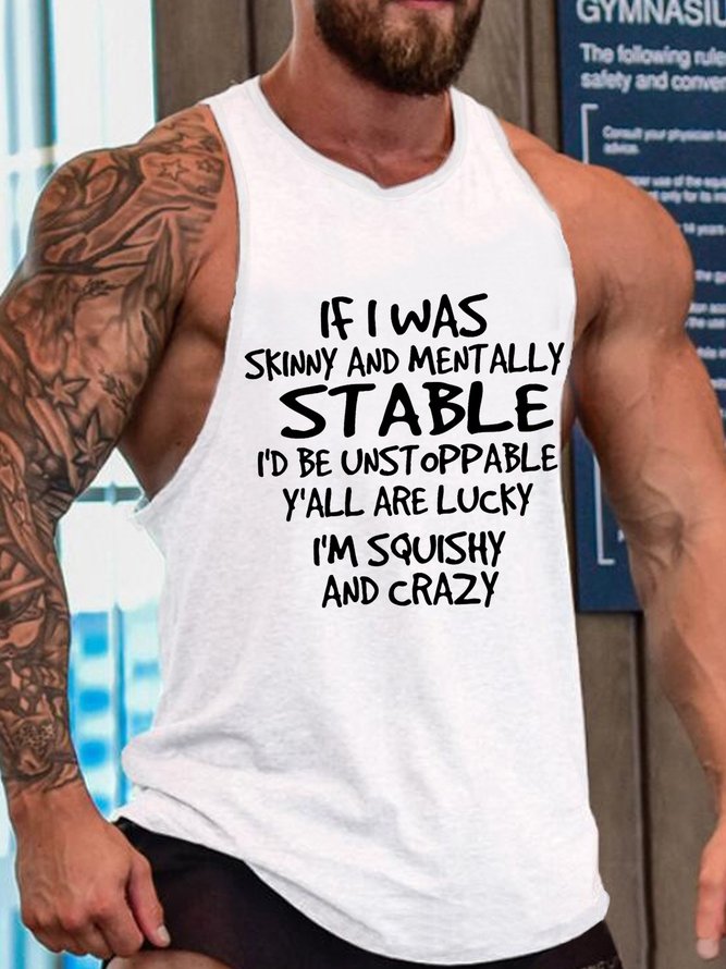 Mens If I Was Skinny And Mentally Stable I’d Be Unstoppable Y’all Are Lucky I’m Squishy And Crazy, Skinny and Squishy Humor Sarcastic Sleeveless Crew Neck Knit Tank