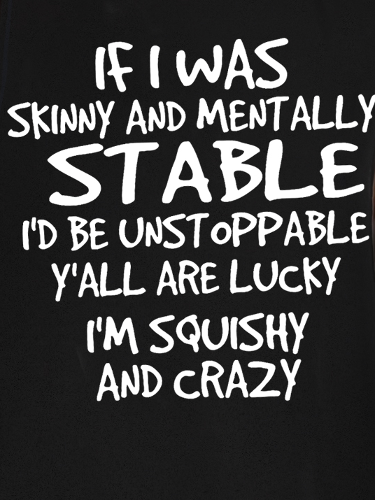 Mens If I Was Skinny And Mentally Stable I’d Be Unstoppable Y’all Are Lucky I’m Squishy And Crazy, Skinny and Squishy Humor Sarcastic Sleeveless Crew Neck Knit Tank