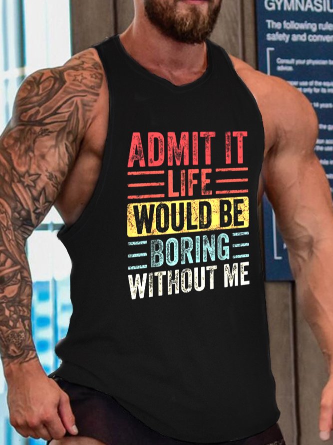 Admit It Life Would Be Boring Without Me Funny Tank Top