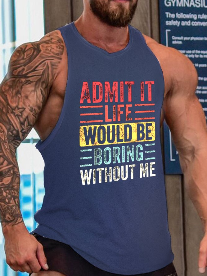 Admit It Life Would Be Boring Without Me Funny Tank Top