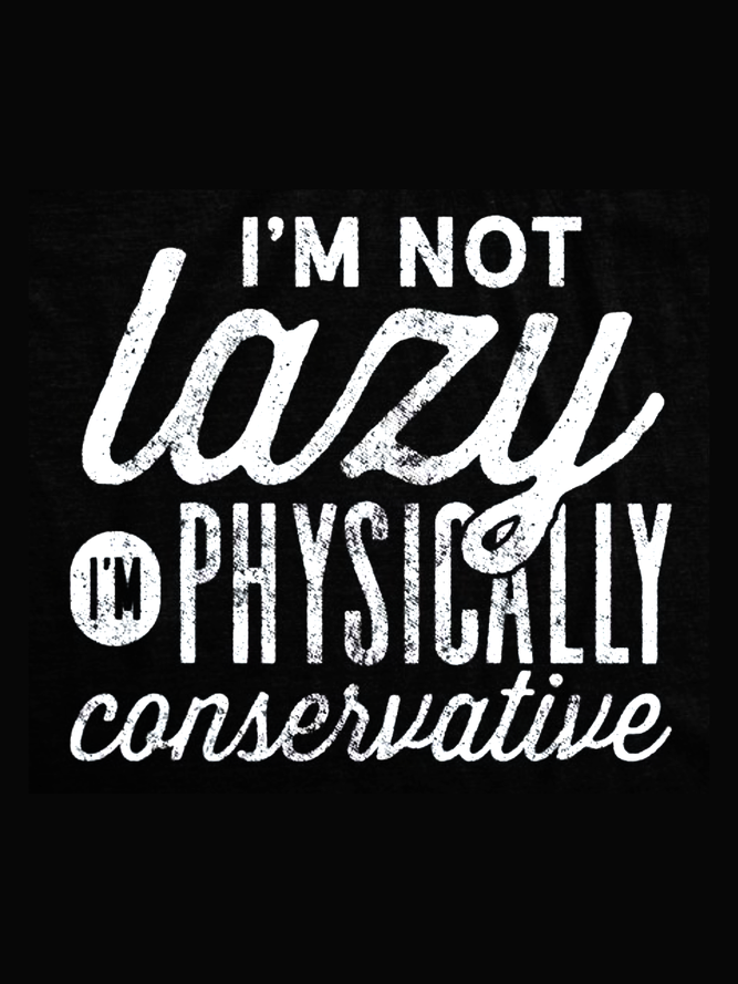 I'm Not Lazy I'm Physically Conservative Funny Tank Top