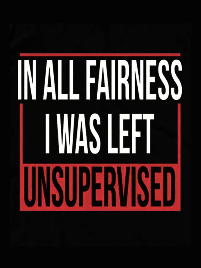 In All Fairness I Was Left Unsupervised Funny Tank Top