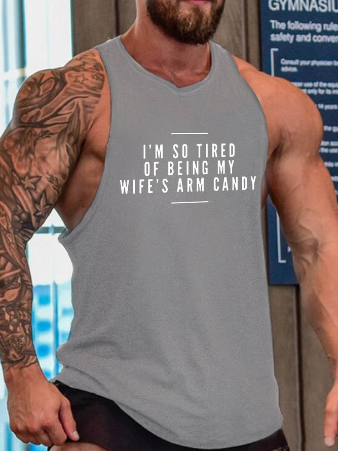 I'm So Tired Of Being My Wife's Arm Candy Funny Tank Top