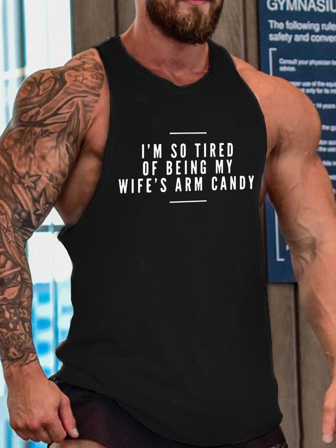 I'm So Tired Of Being My Wife's Arm Candy Funny Tank Top