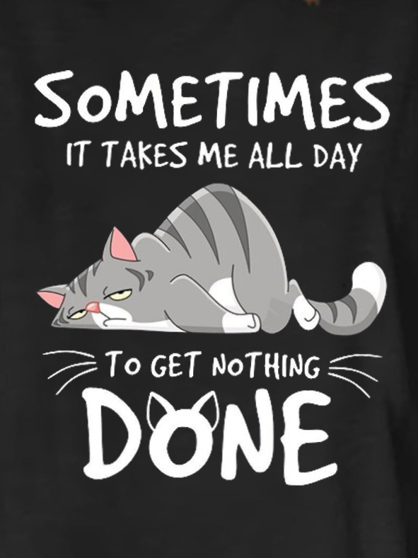 Funny Cat Some Times It Takes Me All Day To get Nothing Done Cotton-Blend T-Shirt