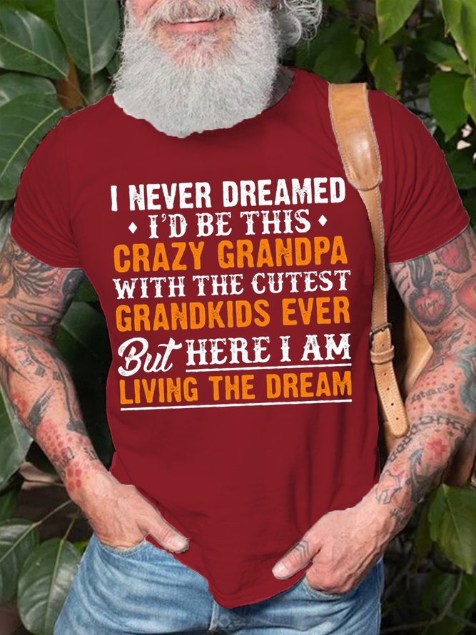 Mens I Never Dreamed I'D Be This Crazy Grandpa Cotton T-Shirt