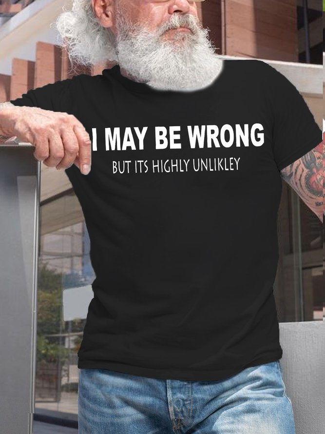 Mens Funny I May Be Wrong But Its Highly Unlikly Casual T-Shirt