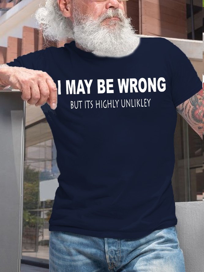 Mens Funny I May Be Wrong But Its Highly Unlikly Casual T-Shirt