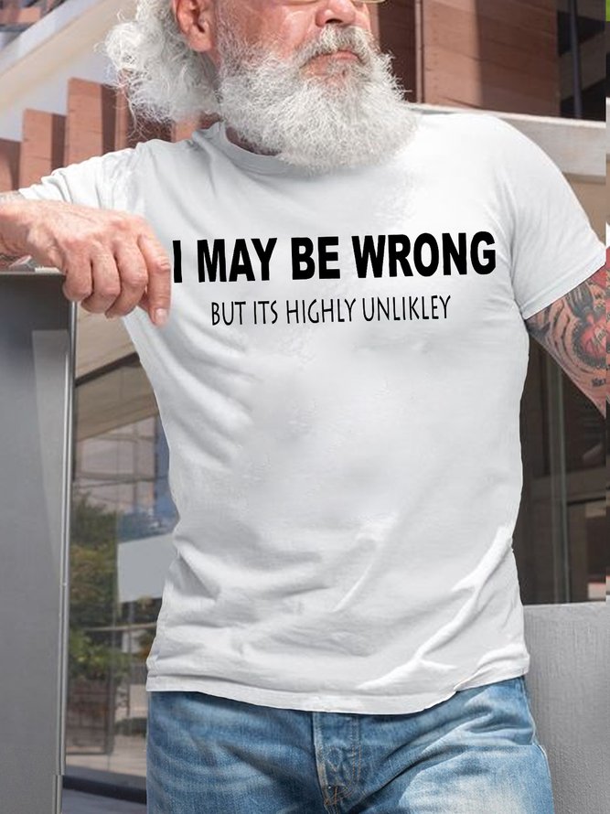 Mens Funny I May Be Wrong But Its Highly Unlikly Casual T-Shirt