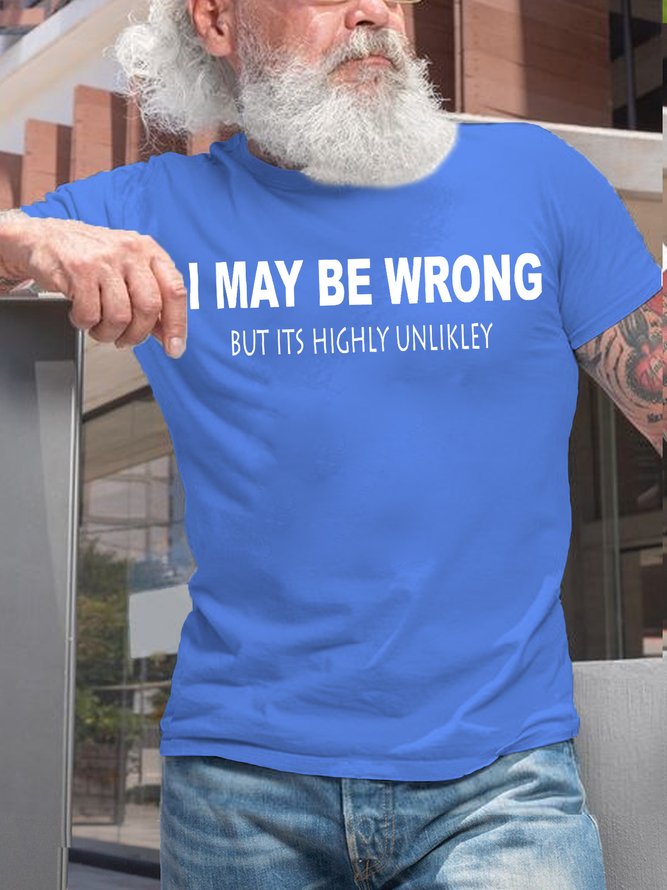 Mens Funny I May Be Wrong But Its Highly Unlikly Casual T-Shirt