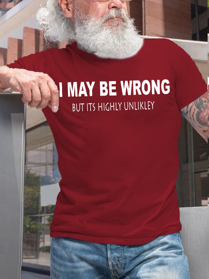 Mens Funny I May Be Wrong But Its Highly Unlikly Casual T-Shirt