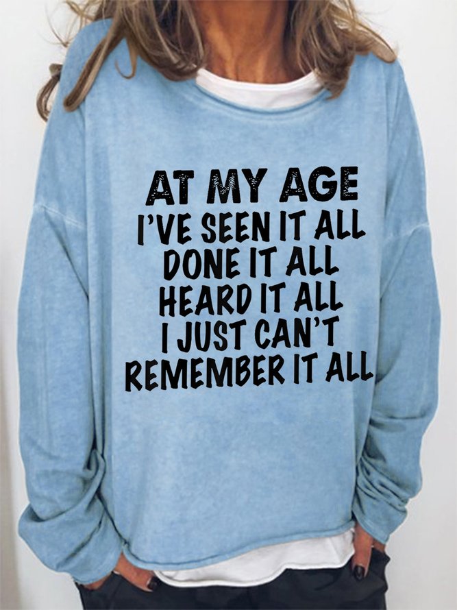Women Funny At My Age I've Seen It All Done It All Heard It All Sweatshirt