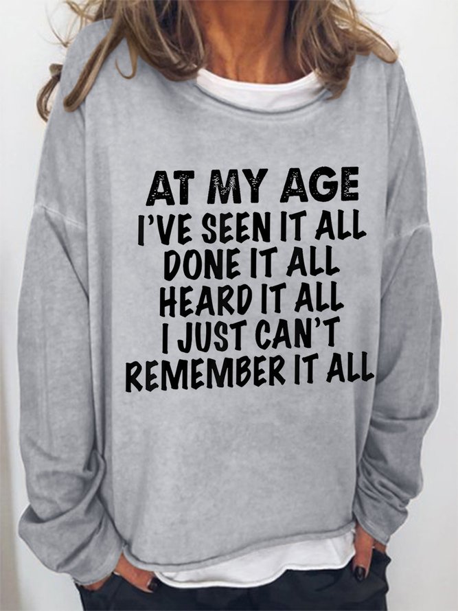 Women Funny At My Age I've Seen It All Done It All Heard It All Sweatshirt