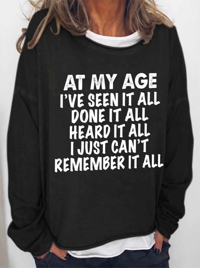 Women Funny At My Age I've Seen It All Done It All Heard It All Sweatshirt