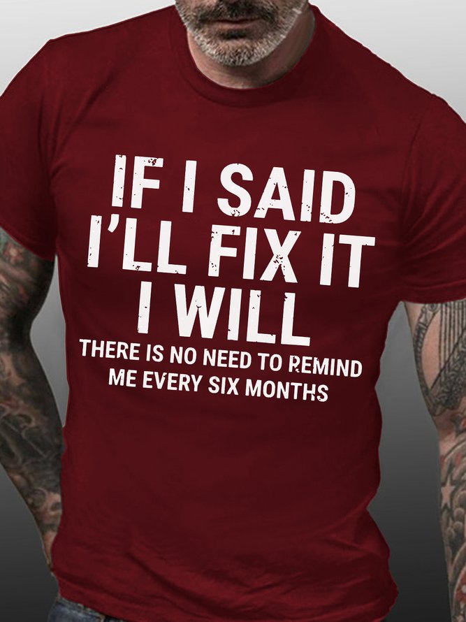 Men Funny If I Said I'Ll Fix It I Will There Is No Need To Remind Me Every Six Months T-Shirt