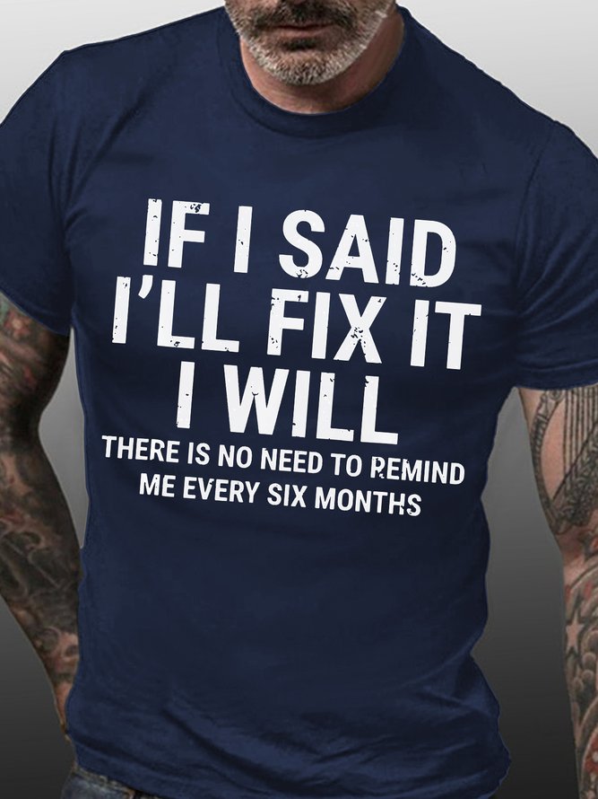 Men Funny If I Said I'Ll Fix It I Will There Is No Need To Remind Me Every Six Months T-Shirt