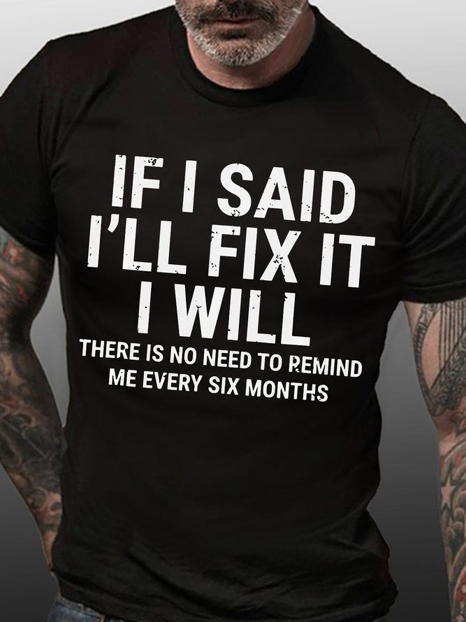 Men Funny If I Said I'Ll Fix It I Will There Is No Need To Remind Me Every Six Months T-Shirt