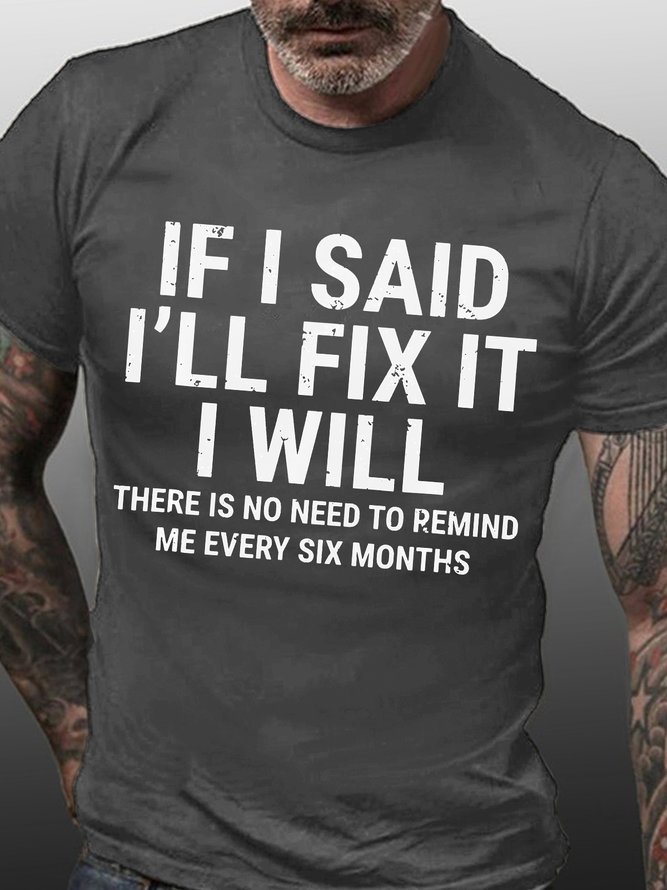 Men Funny If I Said I'Ll Fix It I Will There Is No Need To Remind Me Every Six Months T-Shirt