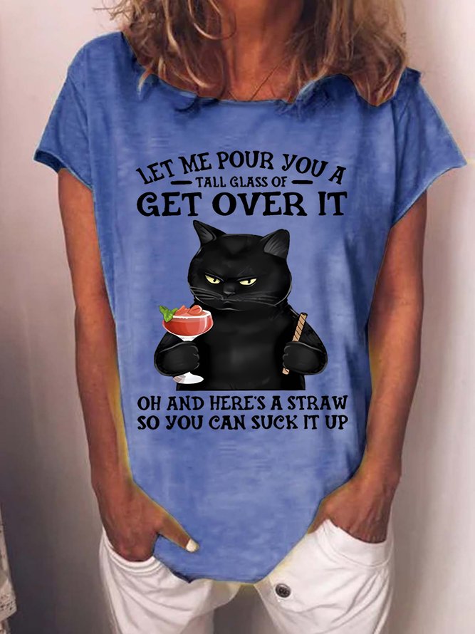 Let Me Pour You A Tall Glass Of Get Over It Oh And Here’s A Straw So You Can Suck It Up Women's Cat T-Shirt