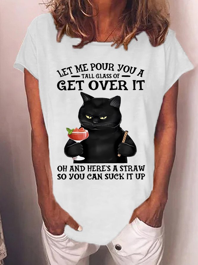 Let Me Pour You A Tall Glass Of Get Over It Oh And Here’s A Straw So You Can Suck It Up Women's Cat T-Shirt