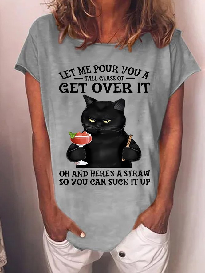 Let Me Pour You A Tall Glass Of Get Over It Oh And Here’s A Straw So You Can Suck It Up Women's Cat T-Shirt