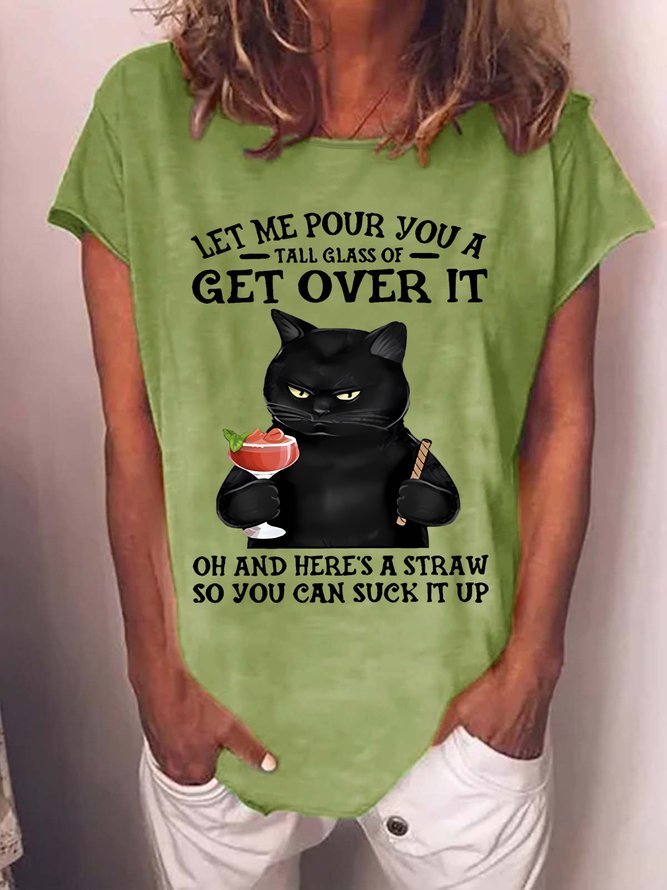 Let Me Pour You A Tall Glass Of Get Over It Oh And Here’s A Straw So You Can Suck It Up Women's Cat T-Shirt