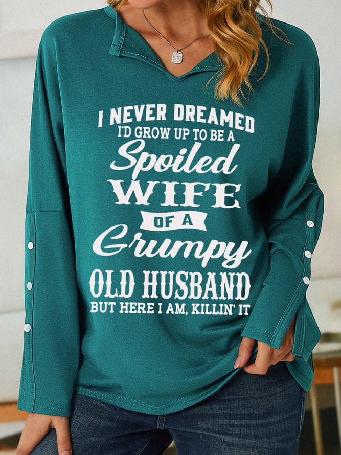 Funny I Never Dreamed I'd Grow Up To Be A Spoiled Wife Of A Grumpy Old V Neck Sweatshirt