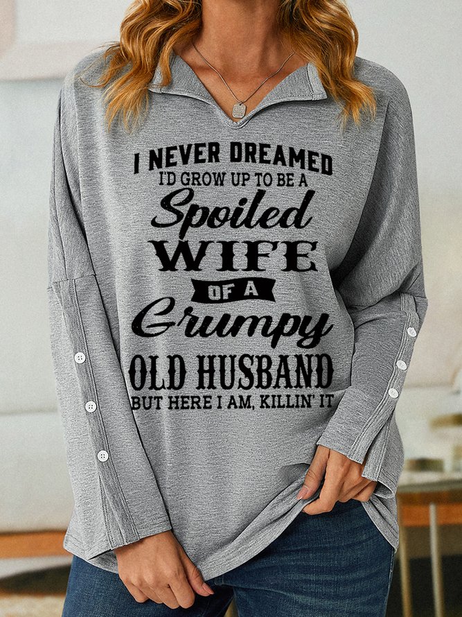 Funny I Never Dreamed I'd Grow Up To Be A Spoiled Wife Of A Grumpy Old V Neck Sweatshirt