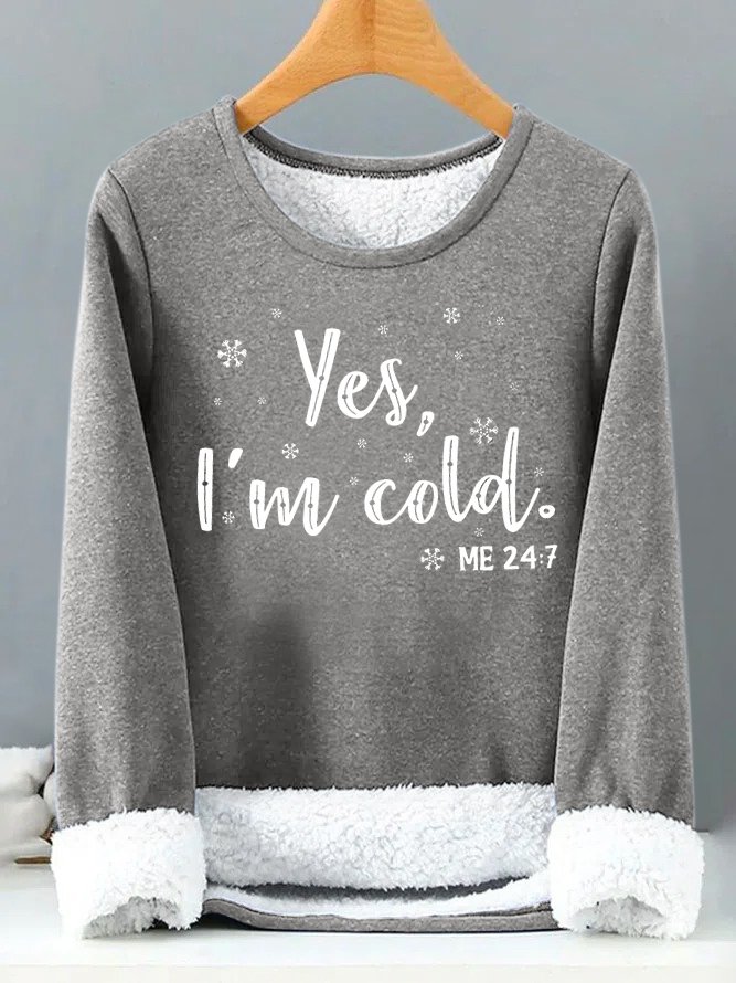 Womens Yes I Am Cold Me 24:7 Funny Graphic Print Warmth Fleece Sweatshirt