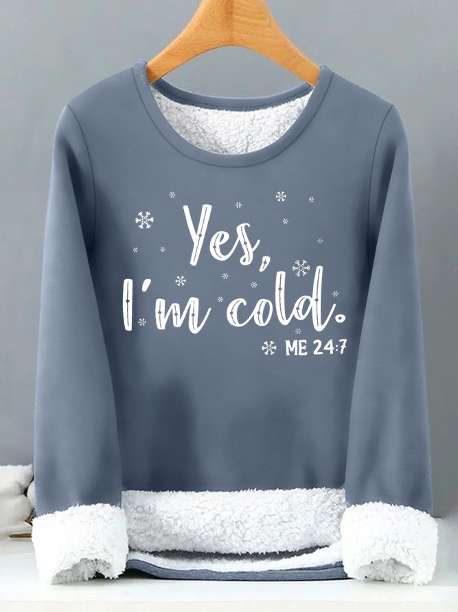 Womens Yes I Am Cold Me 24:7 Funny Graphic Print Warmth Fleece Sweatshirt