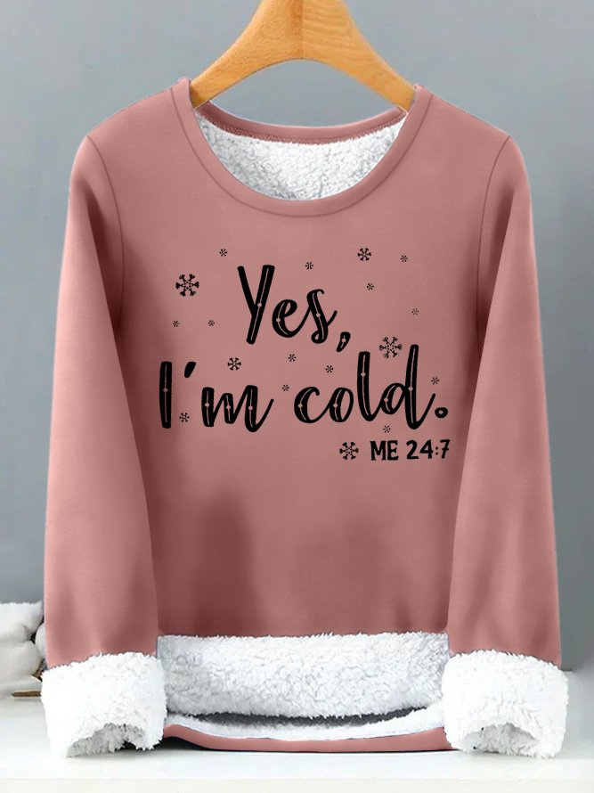 Womens Yes I Am Cold Me 24:7 Funny Graphic Print Warmth Fleece Sweatshirt