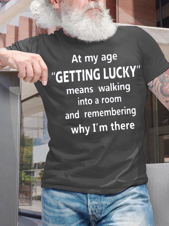 Men's At My Age Getting Lucky Means Walking Into A Room And Remembering Why I Am There Funny Dog Graphic Print Text Letters Cotton Casual T-Shirt