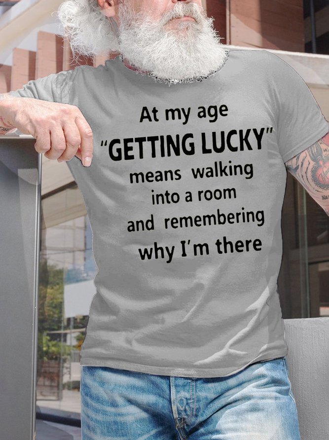 Men's At My Age Getting Lucky Means Walking Into A Room And Remembering Why I Am There Funny Dog Graphic Print Text Letters Cotton Casual T-Shirt